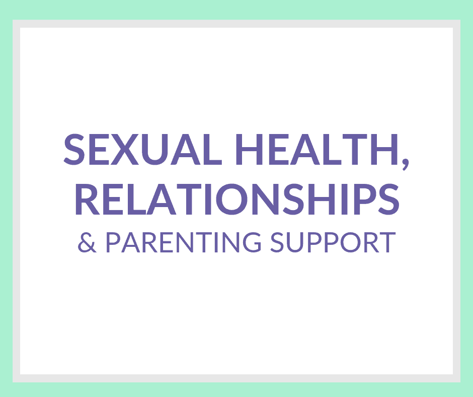 Sexual Health, Relationships and Parenting Support 